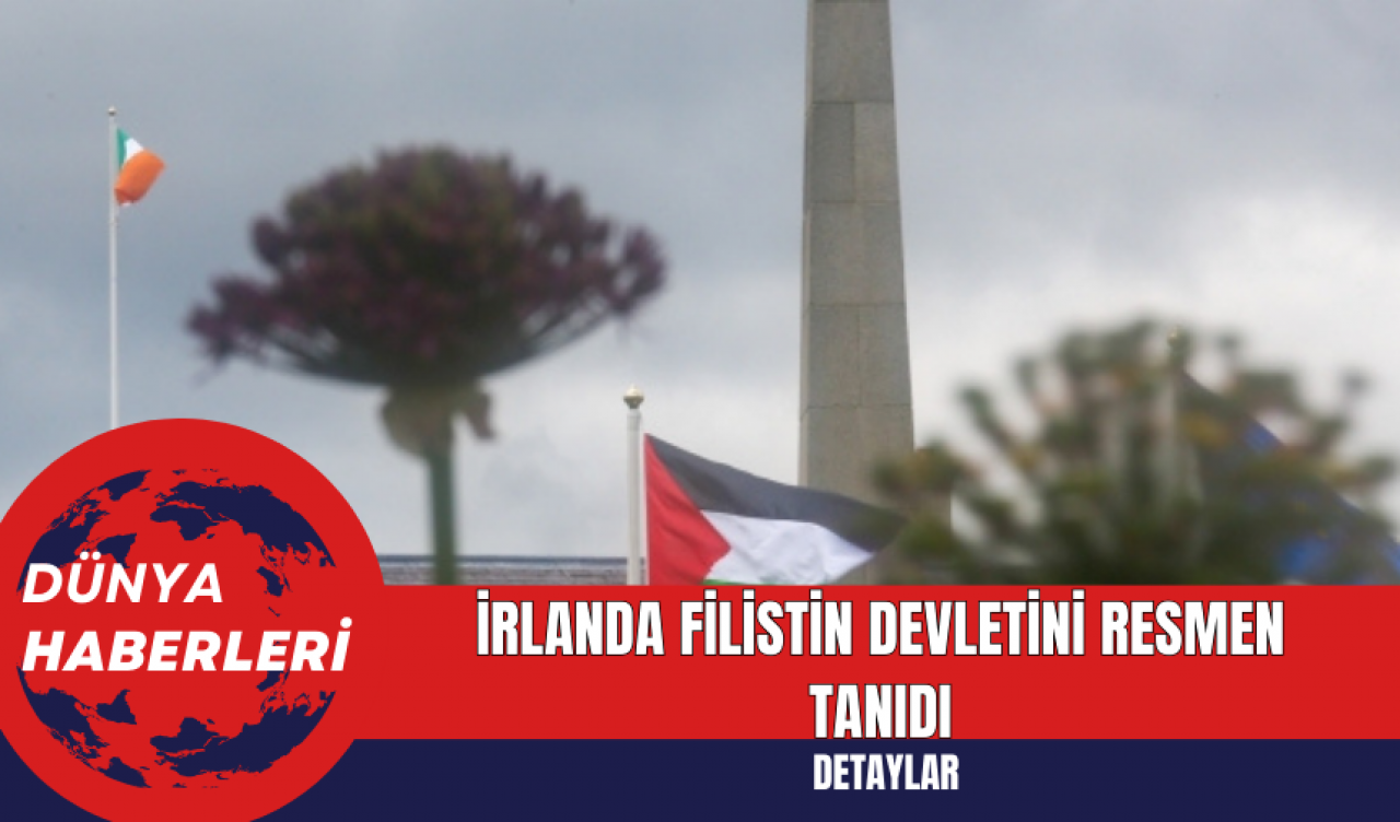 İrlanda Filistin Devletini Resmen Tanıdı