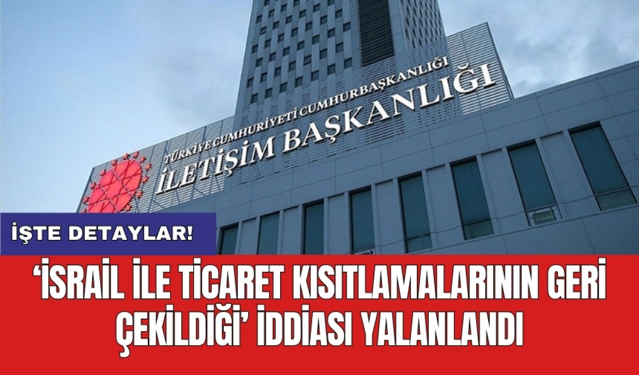 ‘İsrail ile ticaret kısıtlamalarının geri çekildiği’ iddiası yalanlandı