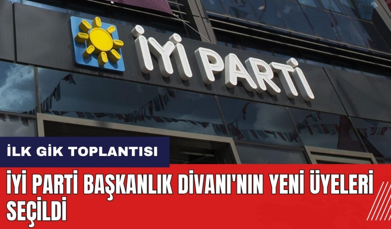 İYİ Parti Başkanlık Divanı'nın yeni üyeleri seçildi