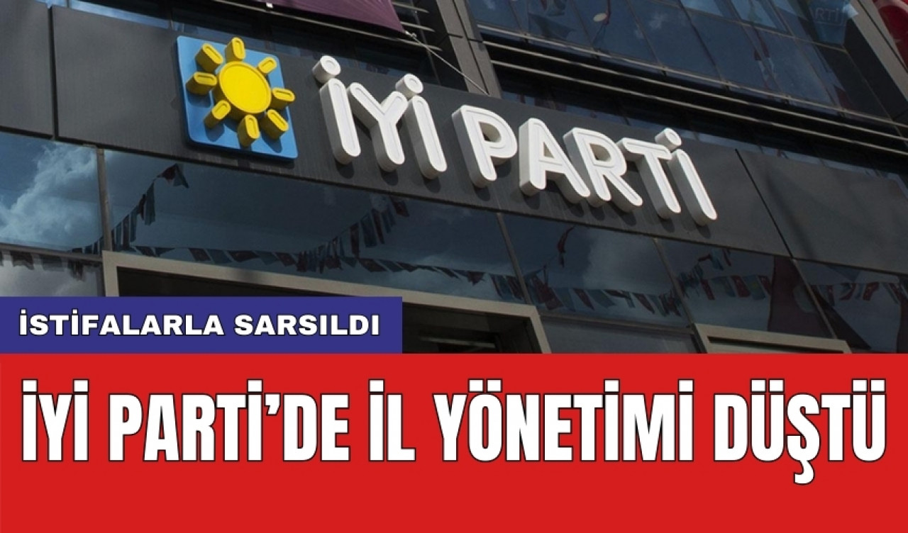 İYİ Parti’de il yönetimi düştü