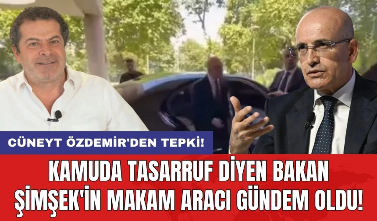 Kamuda tasarruf diyen Bakan Şimşek'in makam aracı gündem oldu! Cüneyt Özdemir'den tepki!