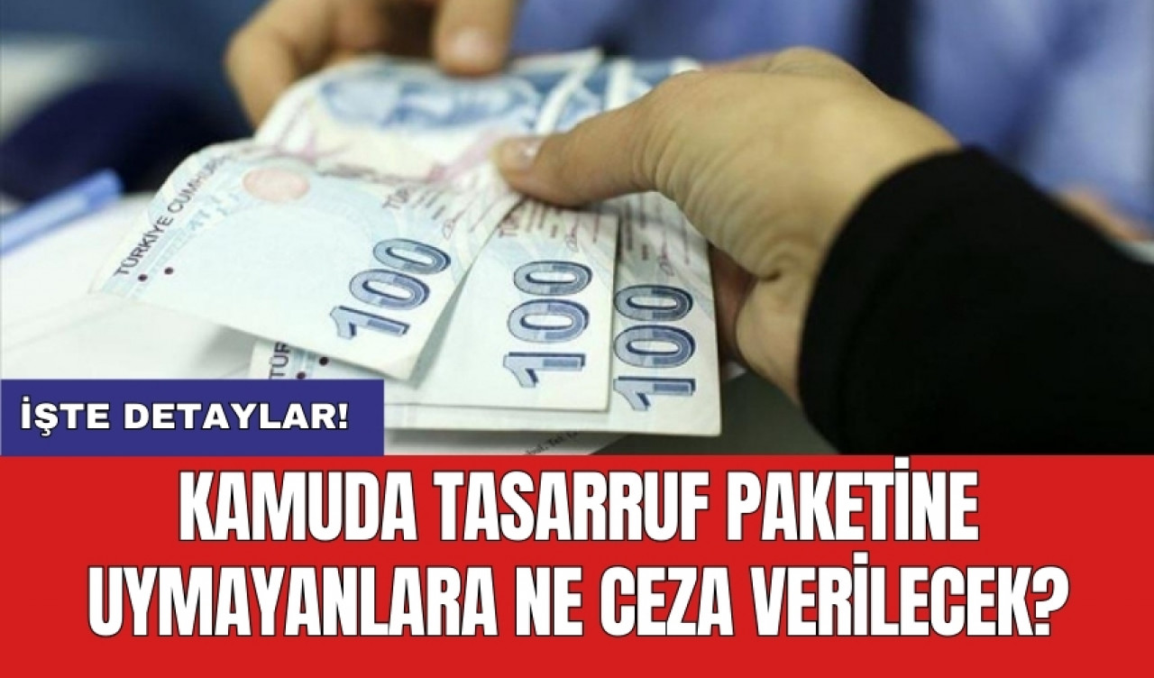 Kamuda tasarruf paketine uymayanlara ne ceza verilecek?