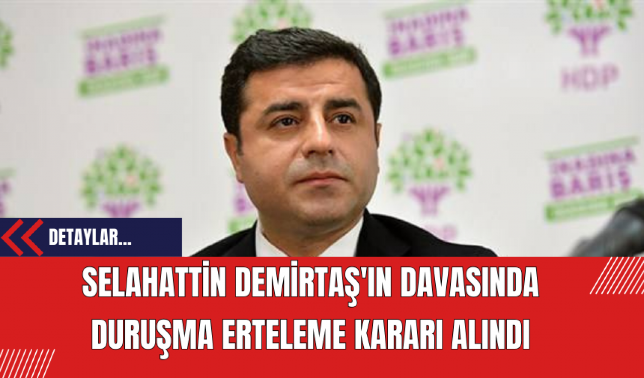 Selahattin Demirtaş'ın Yargılanması Ertelendi