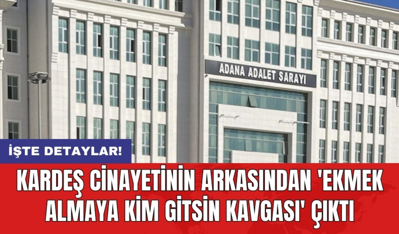 Kardeş c*nayetinin arkasından 'ekmek almaya kim gitsin kavgası' çıktı