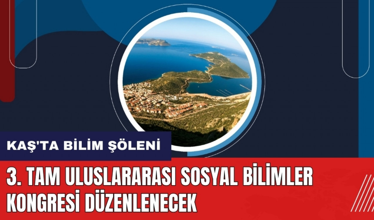 Kaş'ta bilim şöleni: 3. TAM Uluslararası Sosyal Bilimler Kongresi düzenlenecek