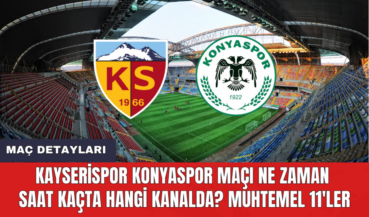 Kayserispor Konyaspor maçı ne zaman saat kaçta hangi kanalda? Muhtemel 11'ler