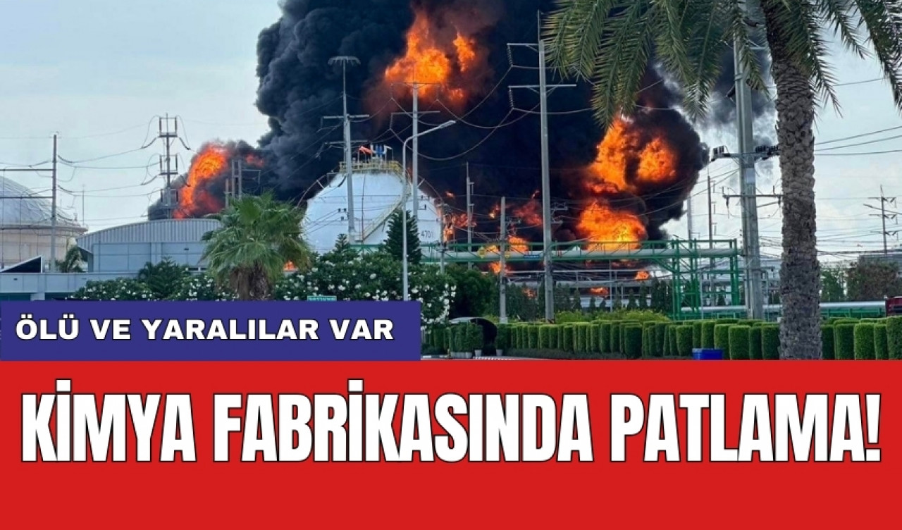 Kimya fabrikasında patlama! Ölü ve yaralılar var