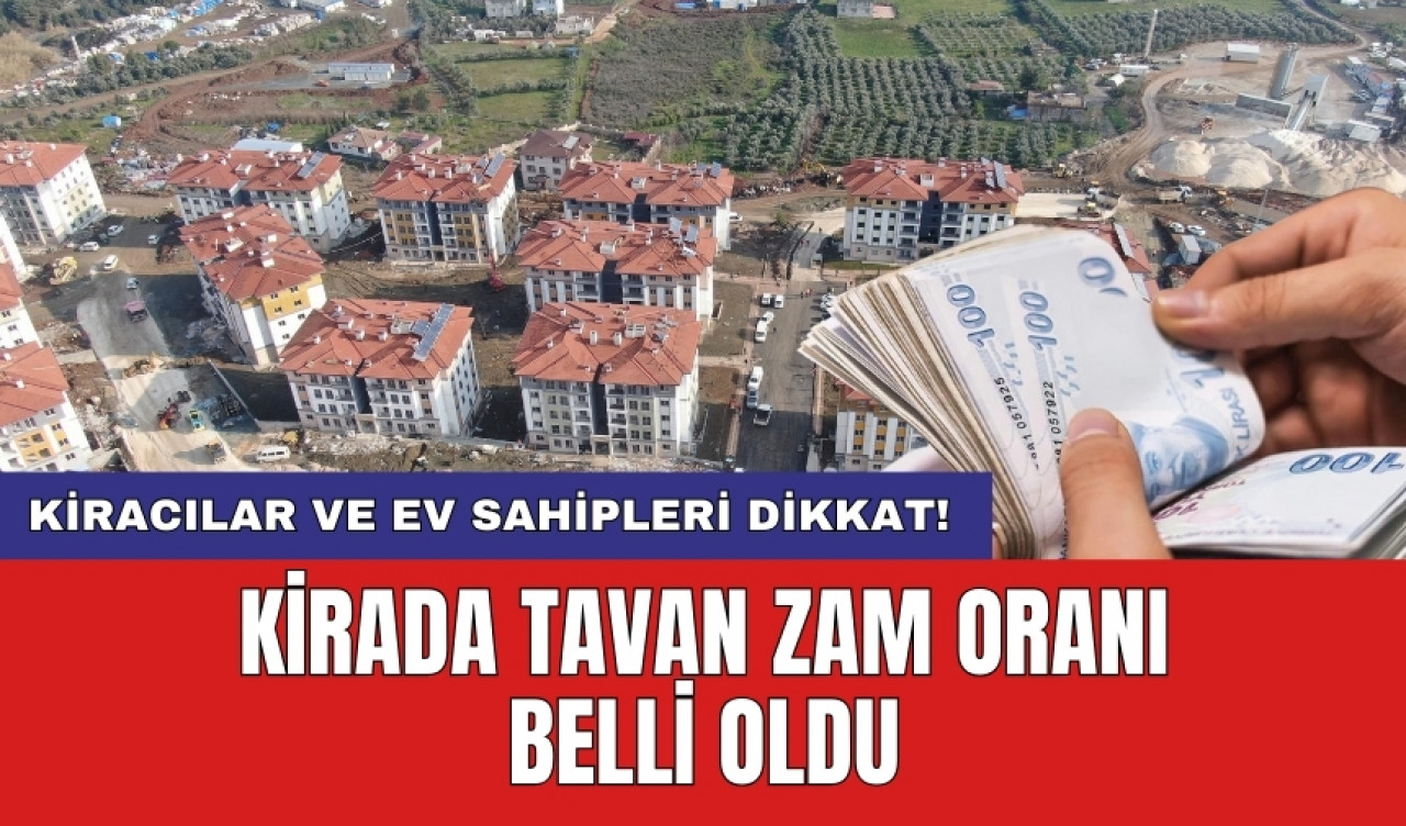 Kiracılar ve ev sahipleri dikkat! Kirada tavan zam oranı belli oldu