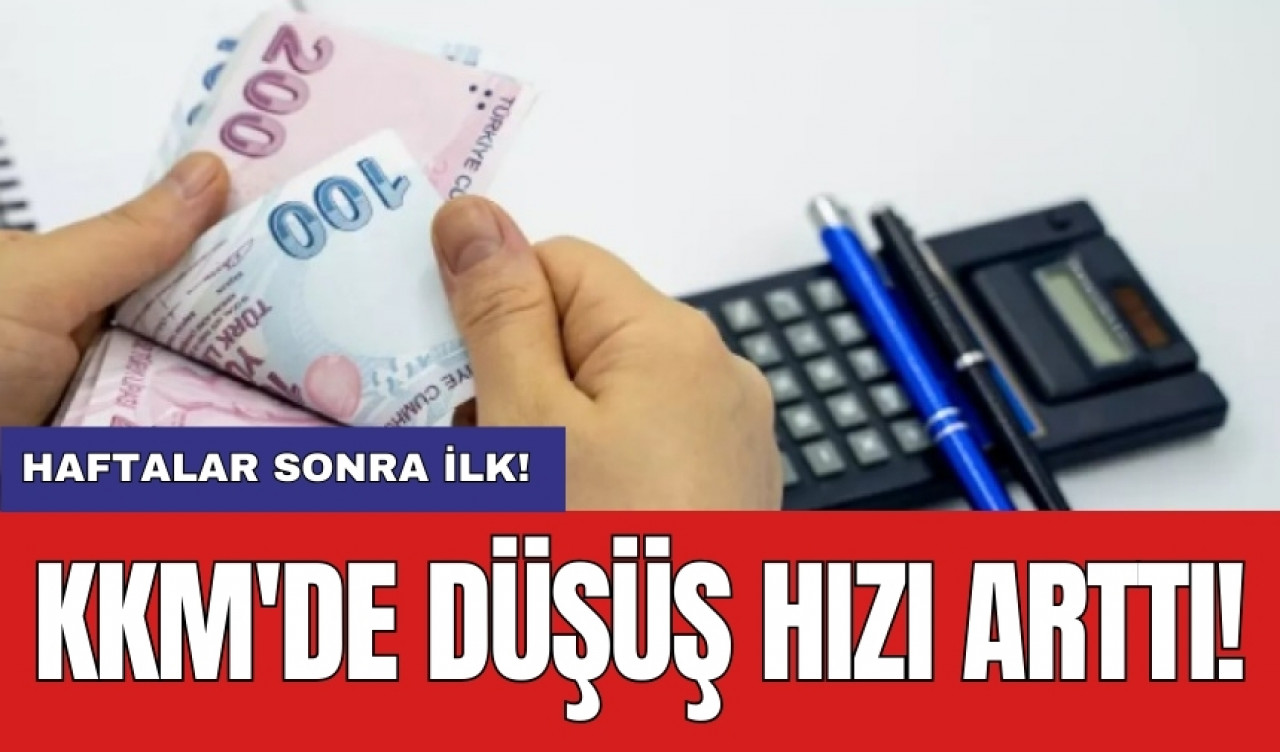 KKM'de düşüş hızı arttı: Haftalar sonra ilk!