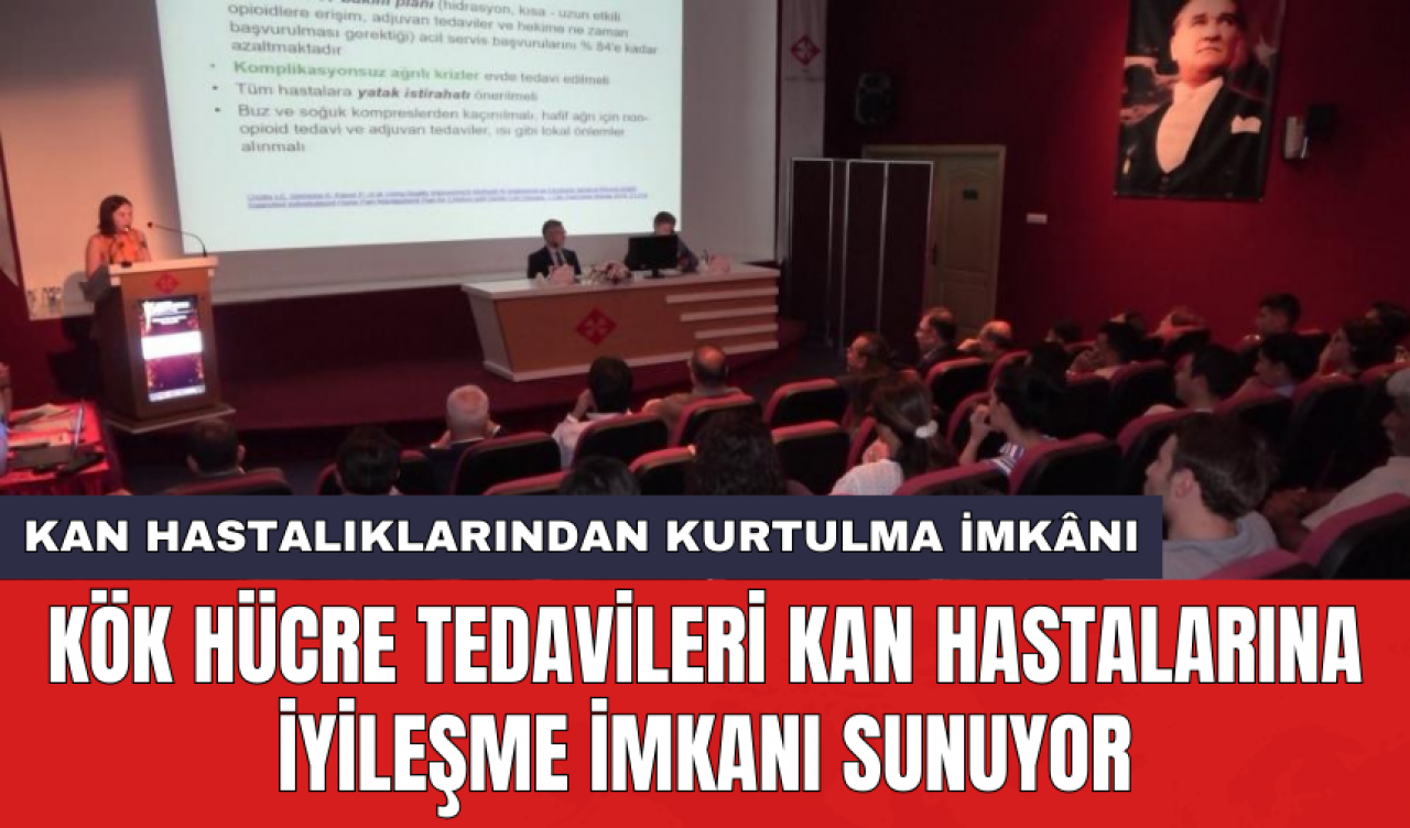 Kök hücre tedavileri kan hastalarına iyileşme imkanı sunuyor