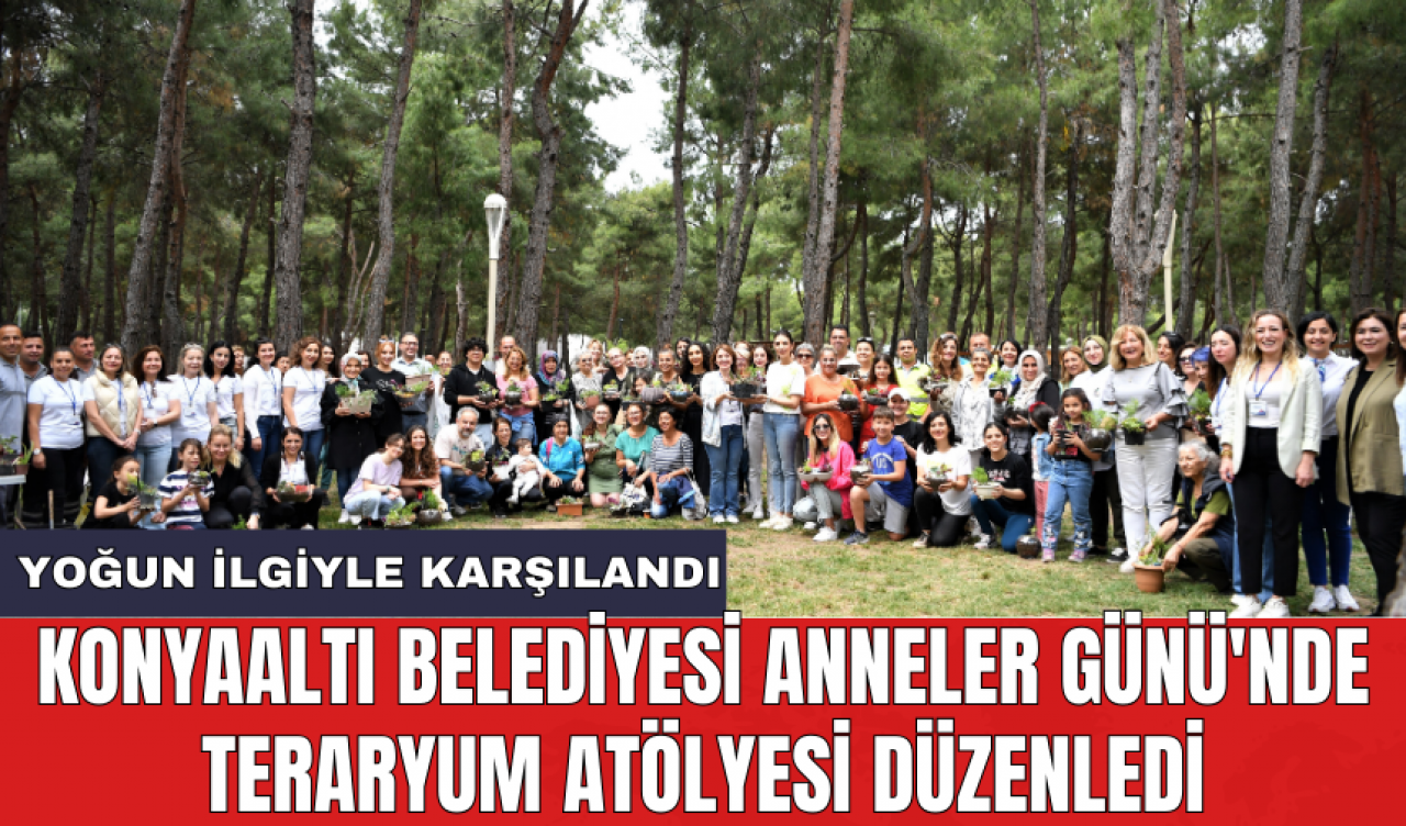 Konyaaltı Belediyesi Anneler Günü'nde Teraryum Atölyesi düzenledi