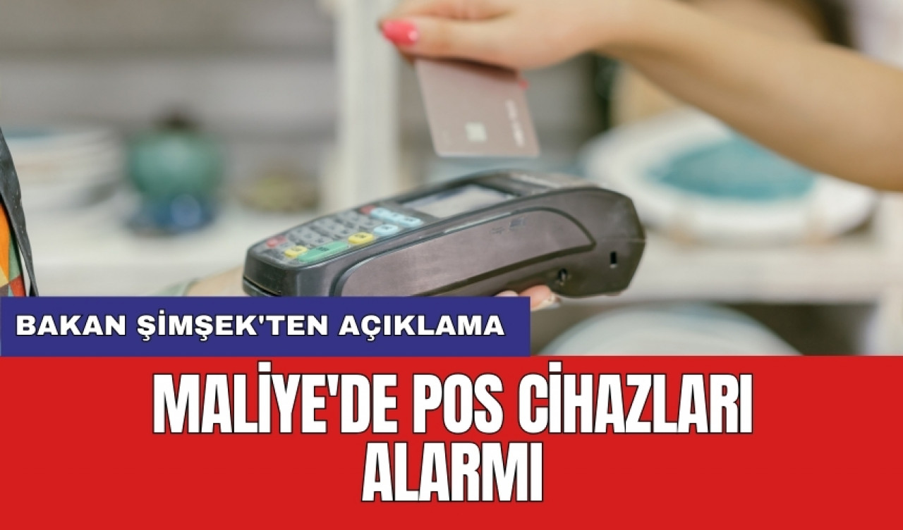 Maliye'de POS cihazları alarmı: Bakan Şimşek'ten açıklama