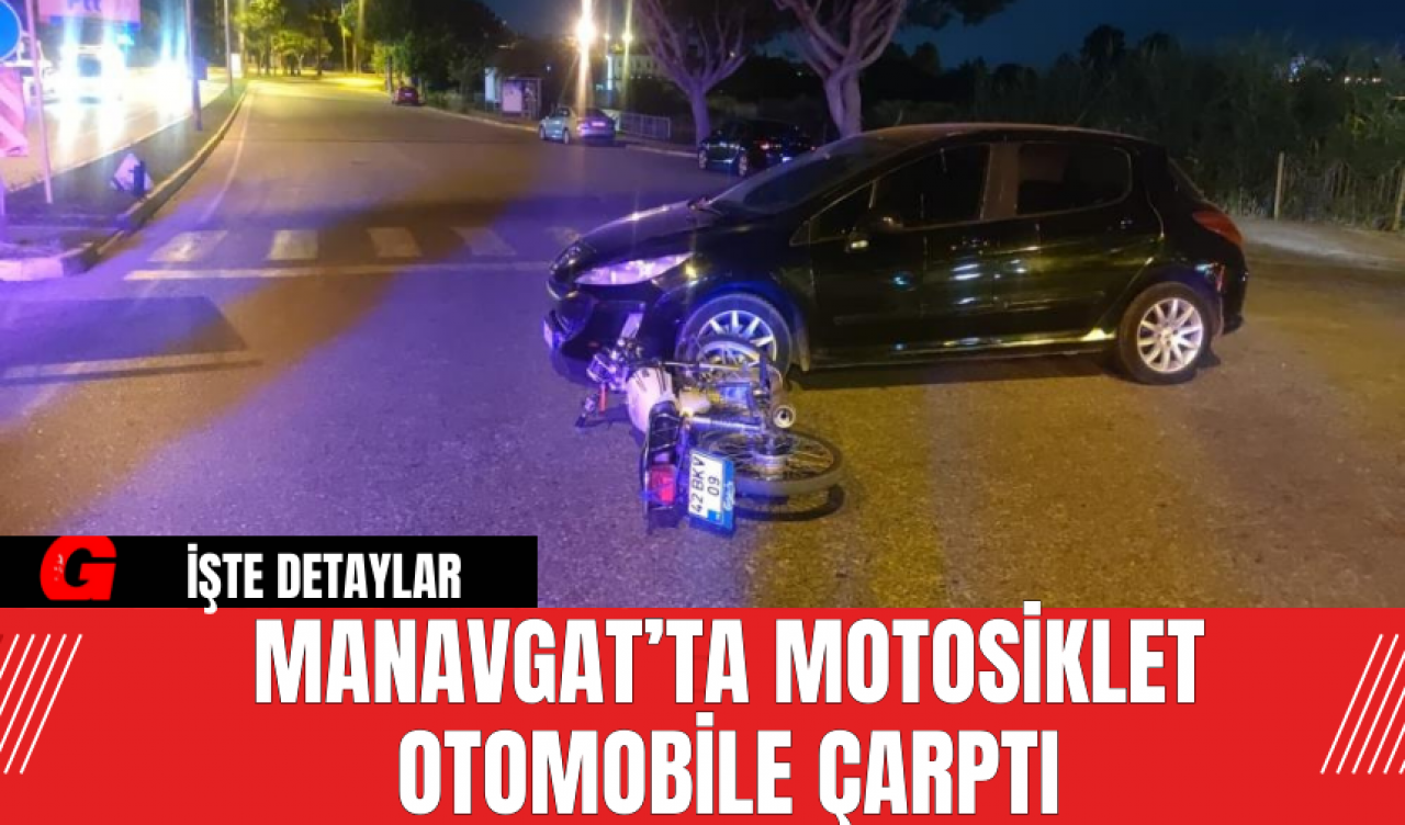 Manavgat’ta Motosiklet Otomobile Çarptı