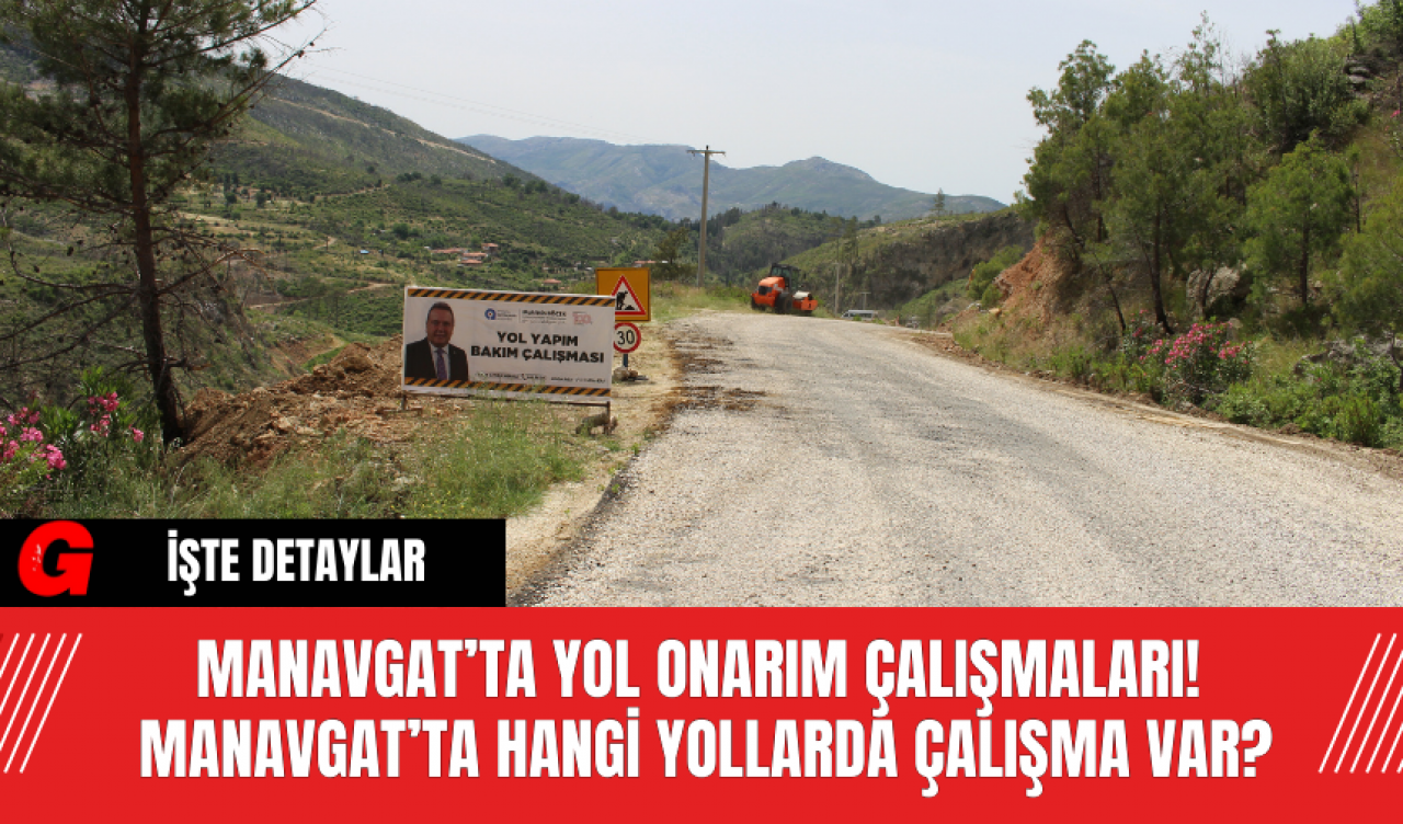 Manavgat’ta Yol Onarım Çalışmaları! Manavgat’ta Hangi Yollarda Çalışma Var?