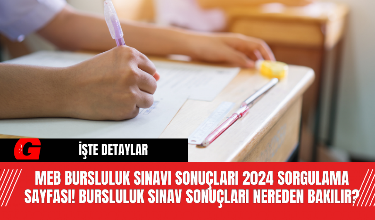 MEB Bursluluk Sınavı Sonuçları 2024 Sorgulama Sayfası! Bursluluk Sınav Sonuçları Nereden Bakılır?