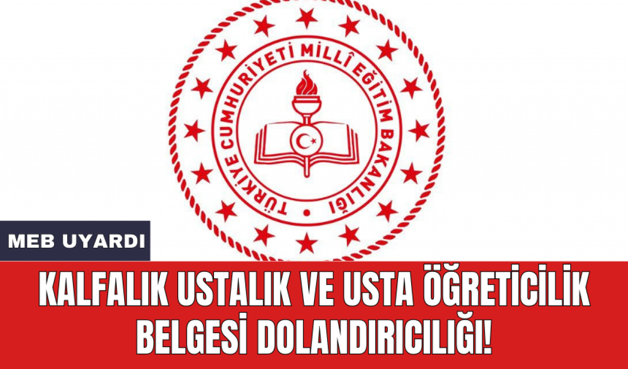 MEB Uyardı: Kalfalık Ustalık ve Usta Öğreticilik Belgesi Dolandırıcılığı!