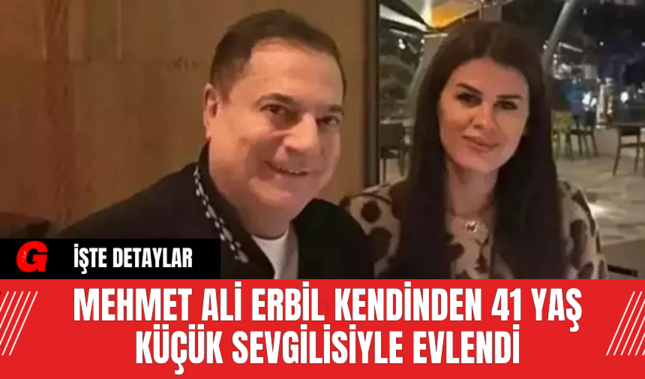 Mehmet Ali Erbil Kendinden 41 Yaş Küçük Sevgilisiyle Evlendi