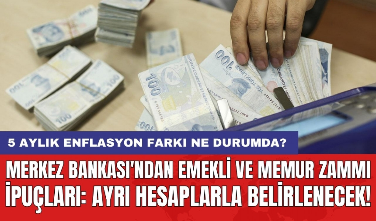 Merkez Bankası'ndan emekli ve memur zammı ipuçları: Ayrı hesaplarla belirlenecek! 5 aylık enflasyon farkı ne durumda?