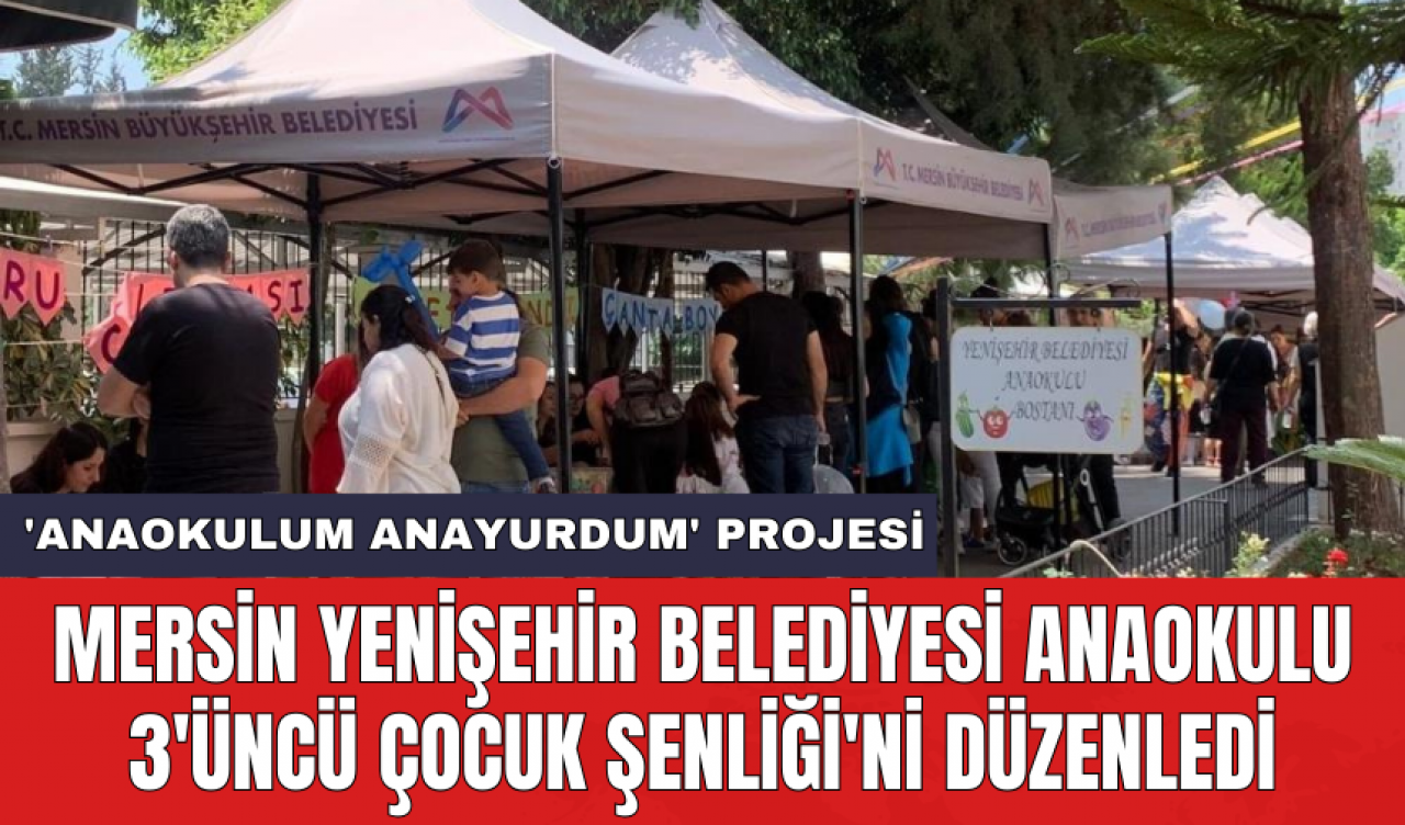 Mersin Yenişehir Belediyesi Anaokulu 3'üncü Çocuk Şenliği'ni düzenledi