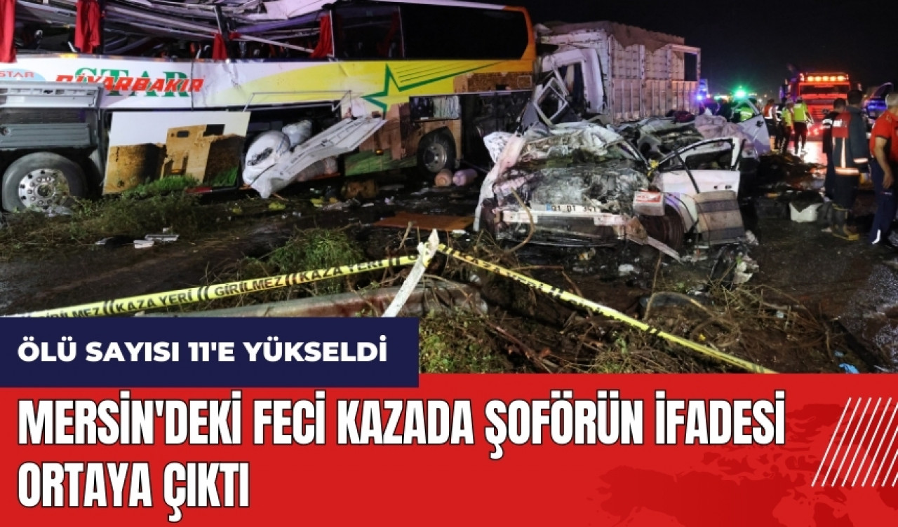 Mersin'deki feci kazada şoförün ifadesi ortaya çıktı