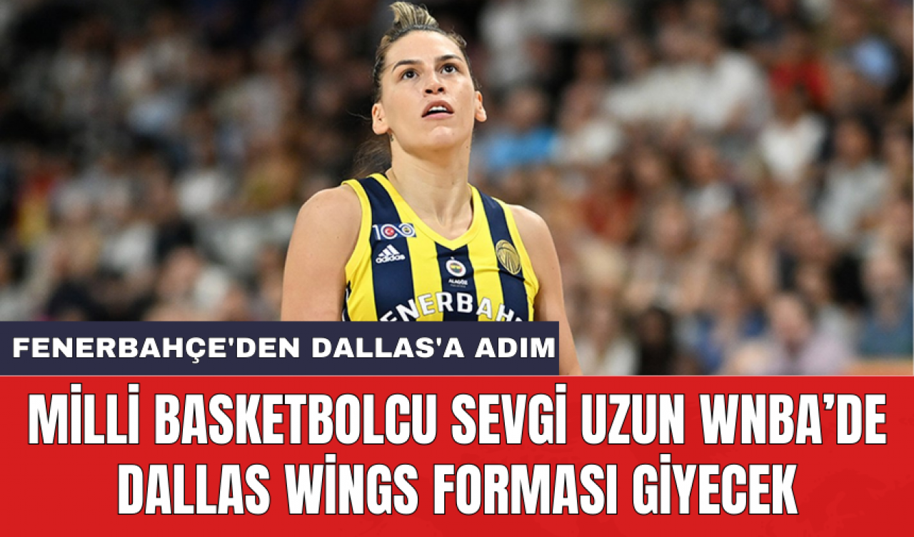 Milli Basketbolcu Sevgi Uzun WNBA’de Dallas Wings forması giyecek