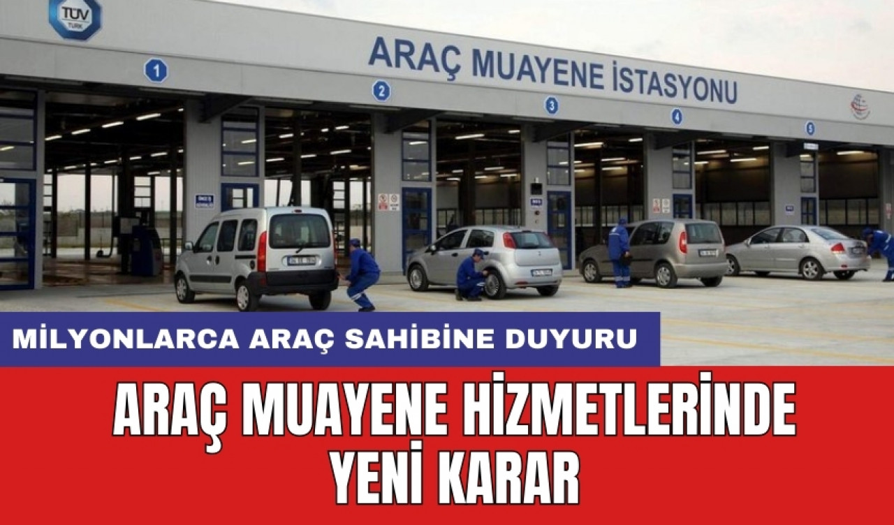 Milyonlarca araç sahibine duyuru: Araç muayene hizmetlerinde yeni karar