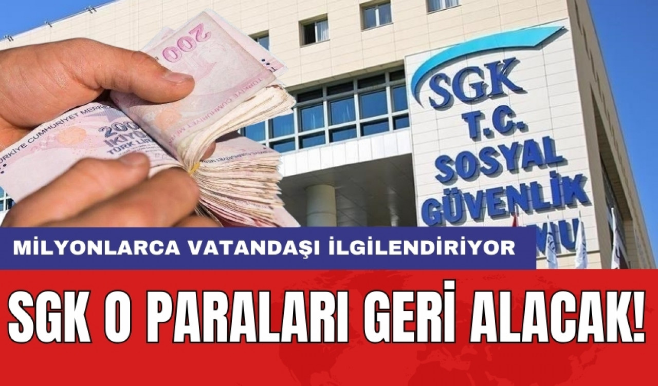 Milyonlarca vatandaşı ilgilendiriyor: SGK o paraları geri alacak!