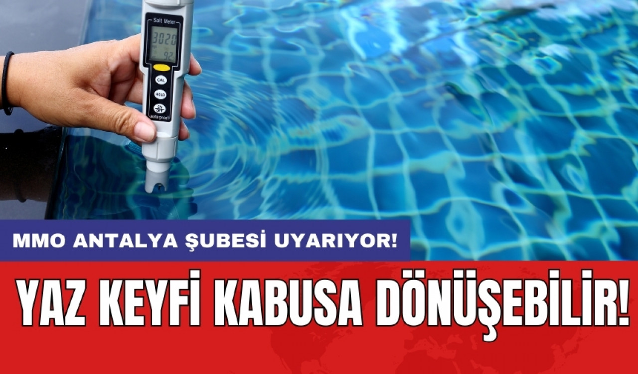 MMO Antalya Şubesi uyarıyor: Yaz keyfi kabusa dönüşebilir!