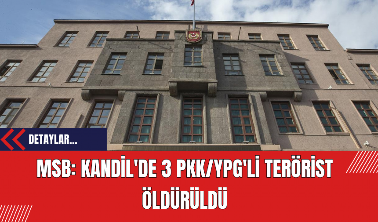 MSB: Kandil'de 3 PK*/Y*G'li ter*rist öldürüldü