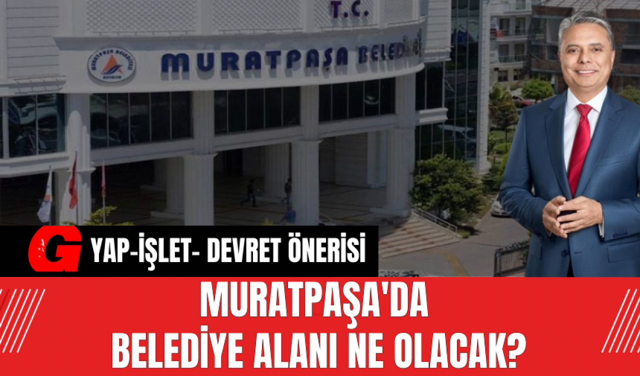 Muratpaşa'da Belediye Alanı Ne Olacak?