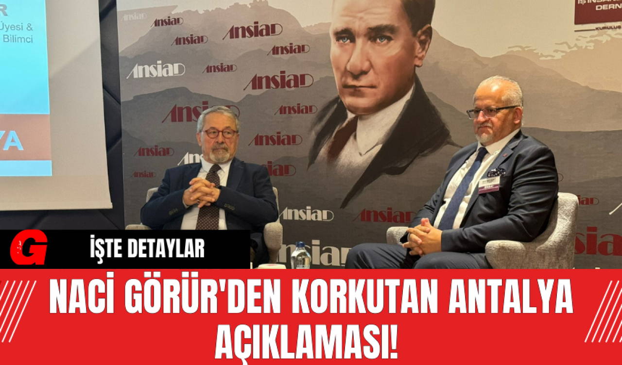 Naci Görür'den Korkutan Antalya Açıklaması!