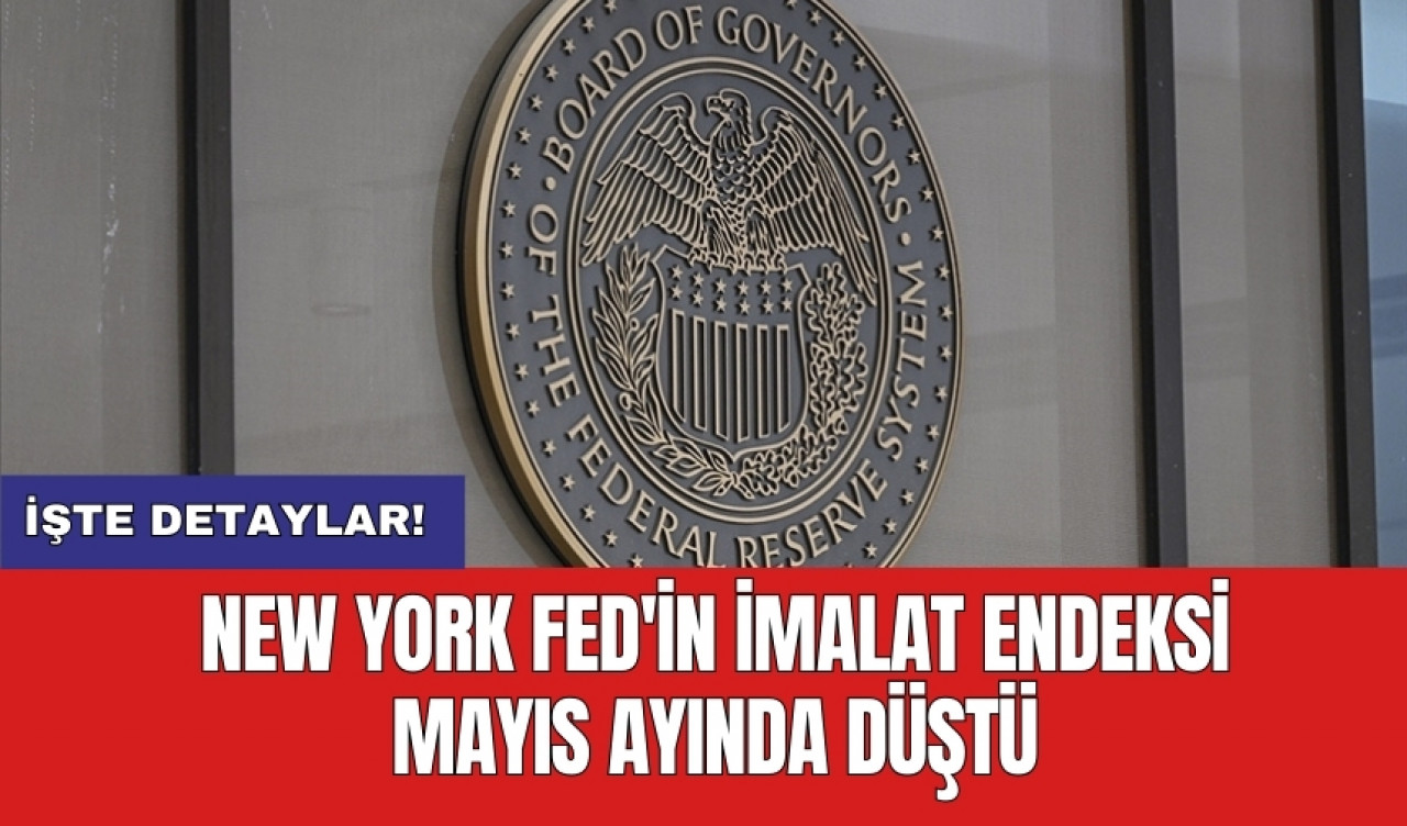 New York Fed'in imalat endeksi Mayıs ayında düştü