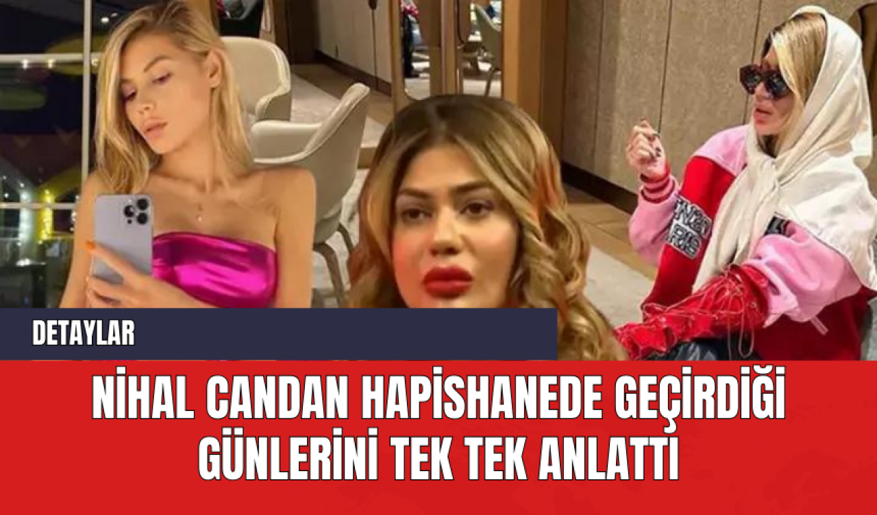 Nihal Candan Hapishanede Geçirdiği Günlerini Tek Tek Anlattı