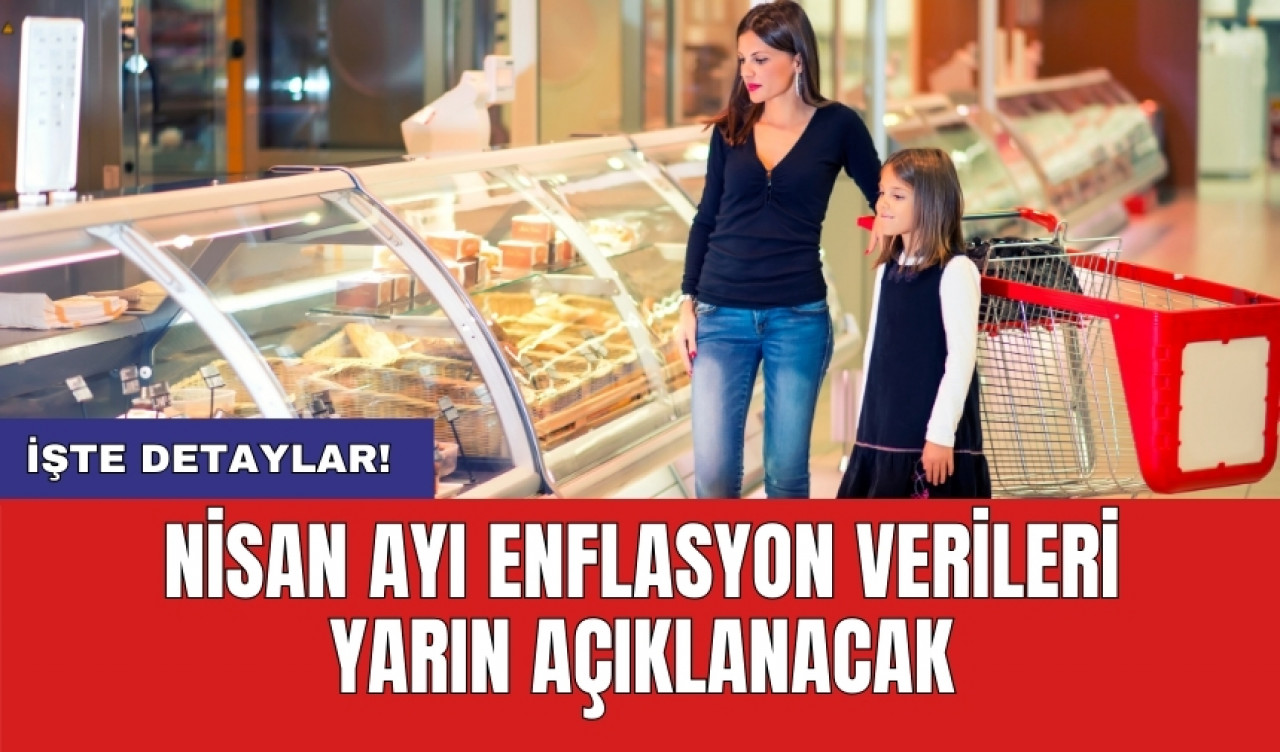 Nisan ayı enflasyon verileri yarın açıklanacak