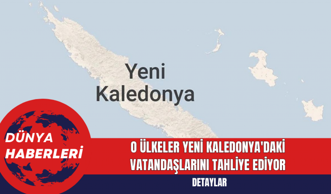 O ülkeler Yeni Kaledonya'daki Vatandaşlarını Tahliye Ediyor