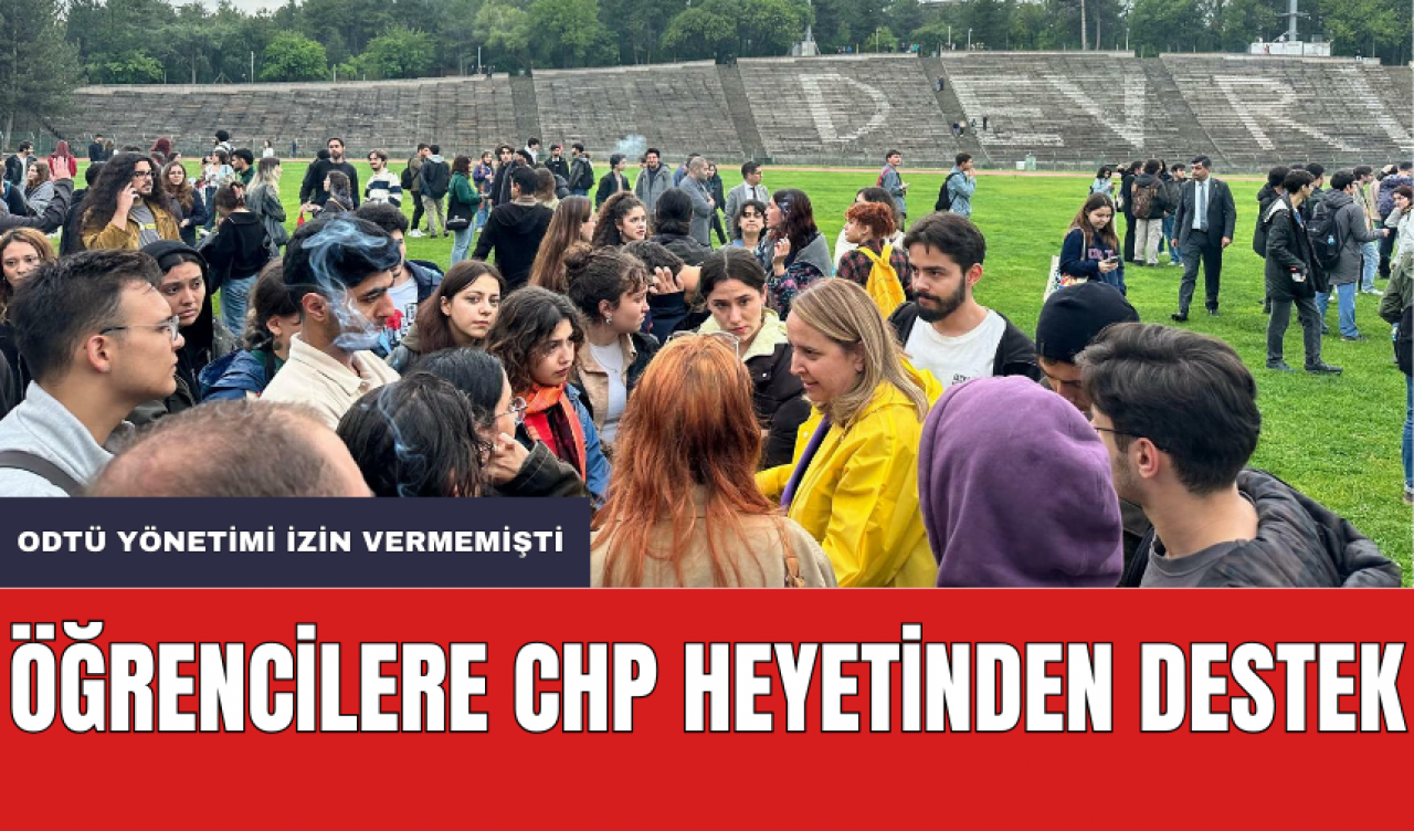 ODTÜ Yönetiminin Öğrenci Şenliğini Engelleme Çabası CHP Heyetine Takıldı