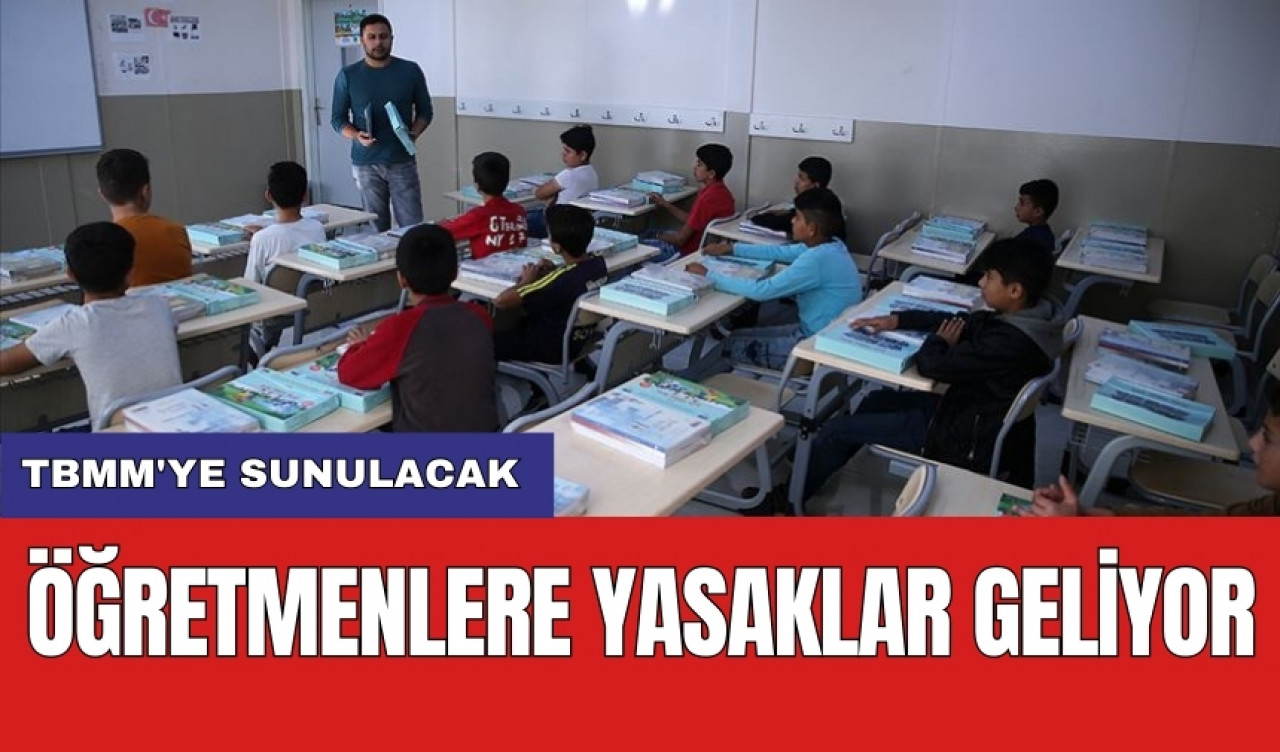 Öğretmenlere yasaklar geliyor: TBMM'ye sunulacak