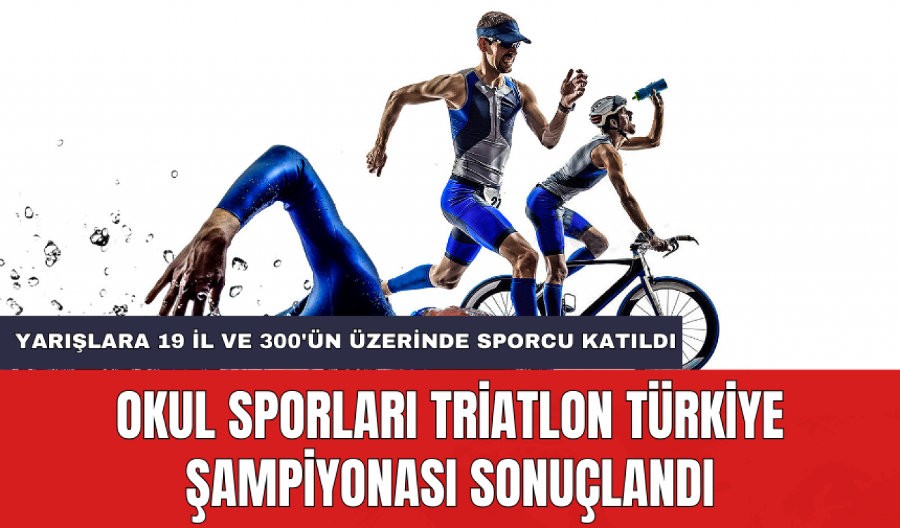 Okul Sporları Triatlon Türkiye Şampiyonası sonuçlandı