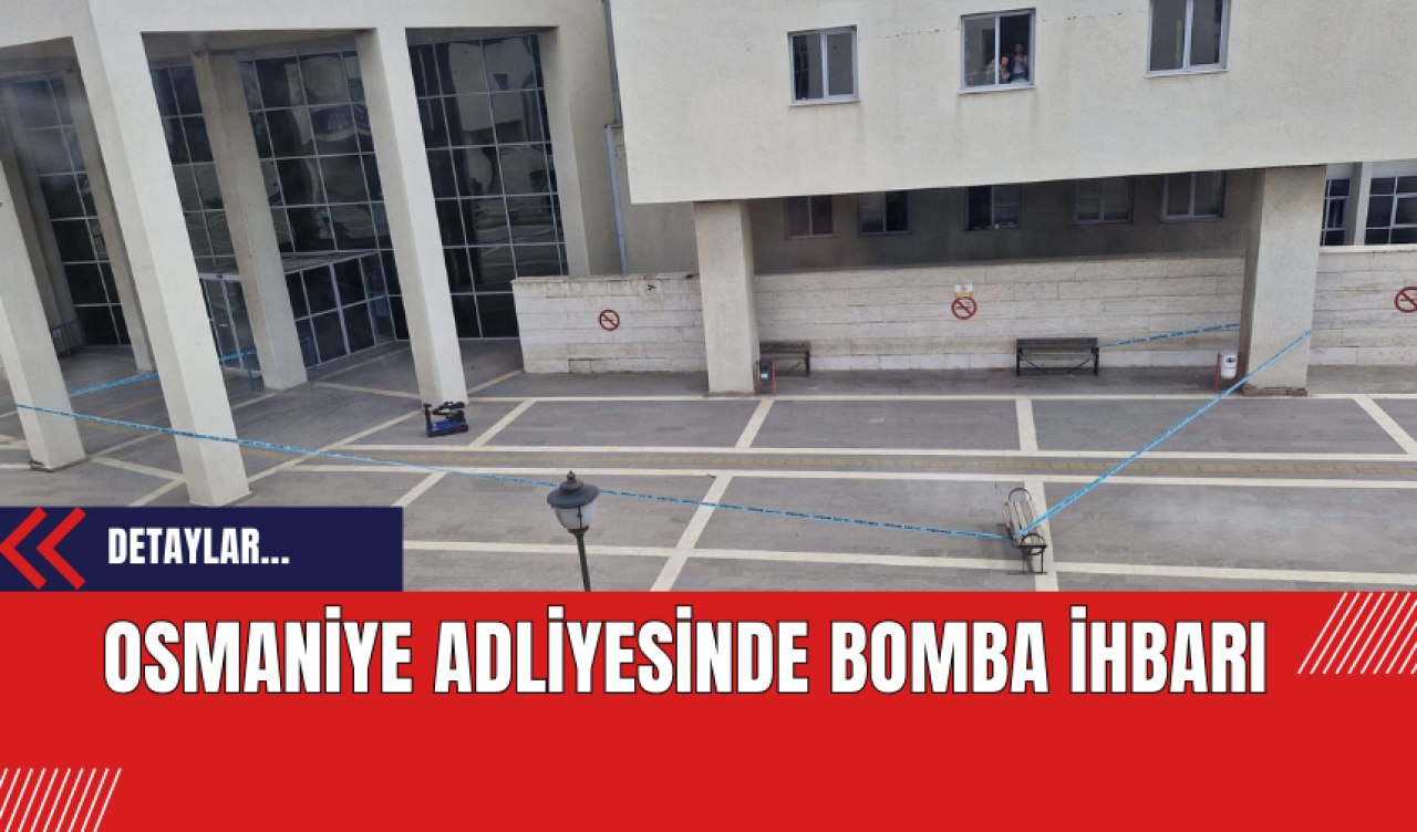 Osmaniye Adliyesinde Bomba İhbarı