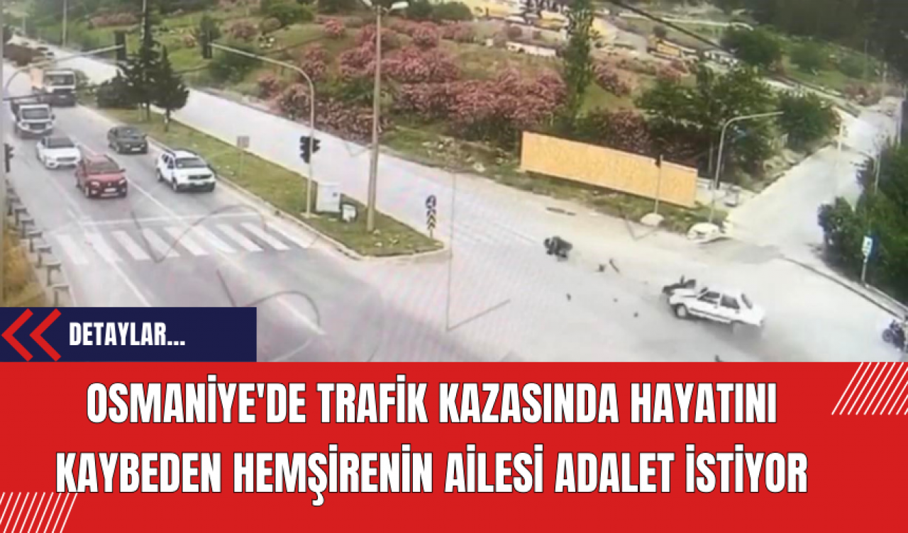 Osmaniye'de Trafik Kazasında Hayatını Kaybeden Hemşirenin Ailesi Adalet İstiyor