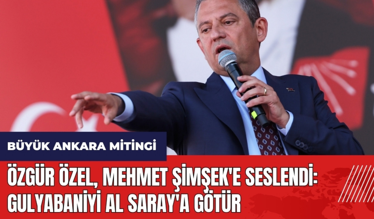 Özgür Özel Mehmet Şimşek'e seslendi: Gulyabaniyi al Saray'a götür