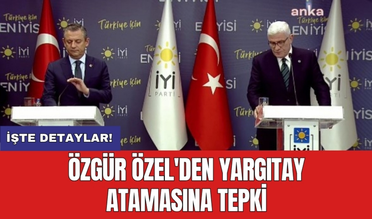 Özgür Özel'den Yargıtay atamasına tepki