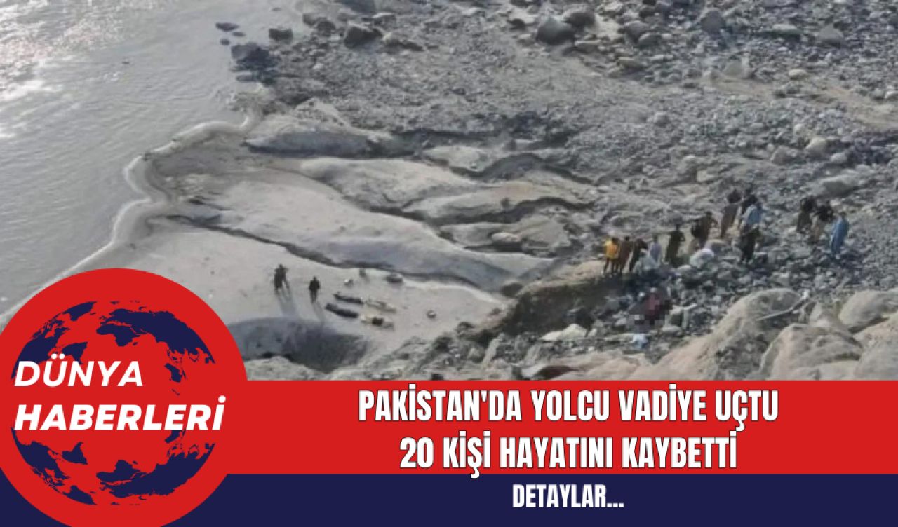 Pakistan'da Yolcu  Otobüsü vadiye uçtu  20 Kişi Hayatını Kaybetti