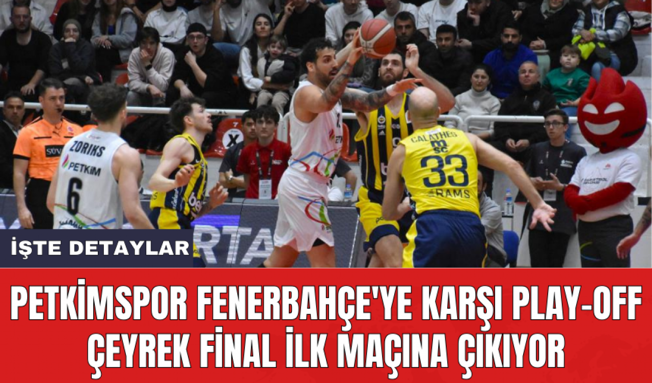 Petkimspor Fenerbahçe'ye karşı play-off çeyrek final ilk maçına çıkıyor