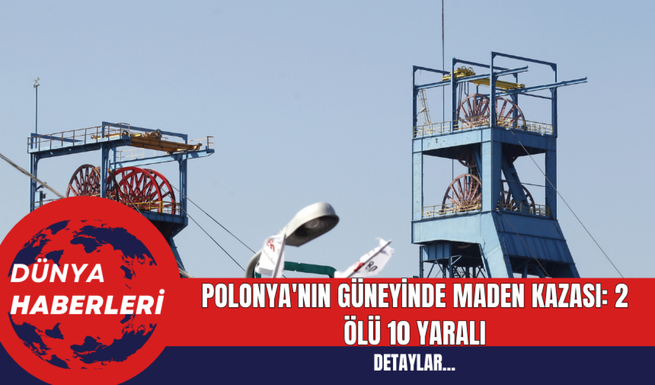 Polonya'nın Güneyinde Maden Kazası: 2 Ölü 10 Yaralı