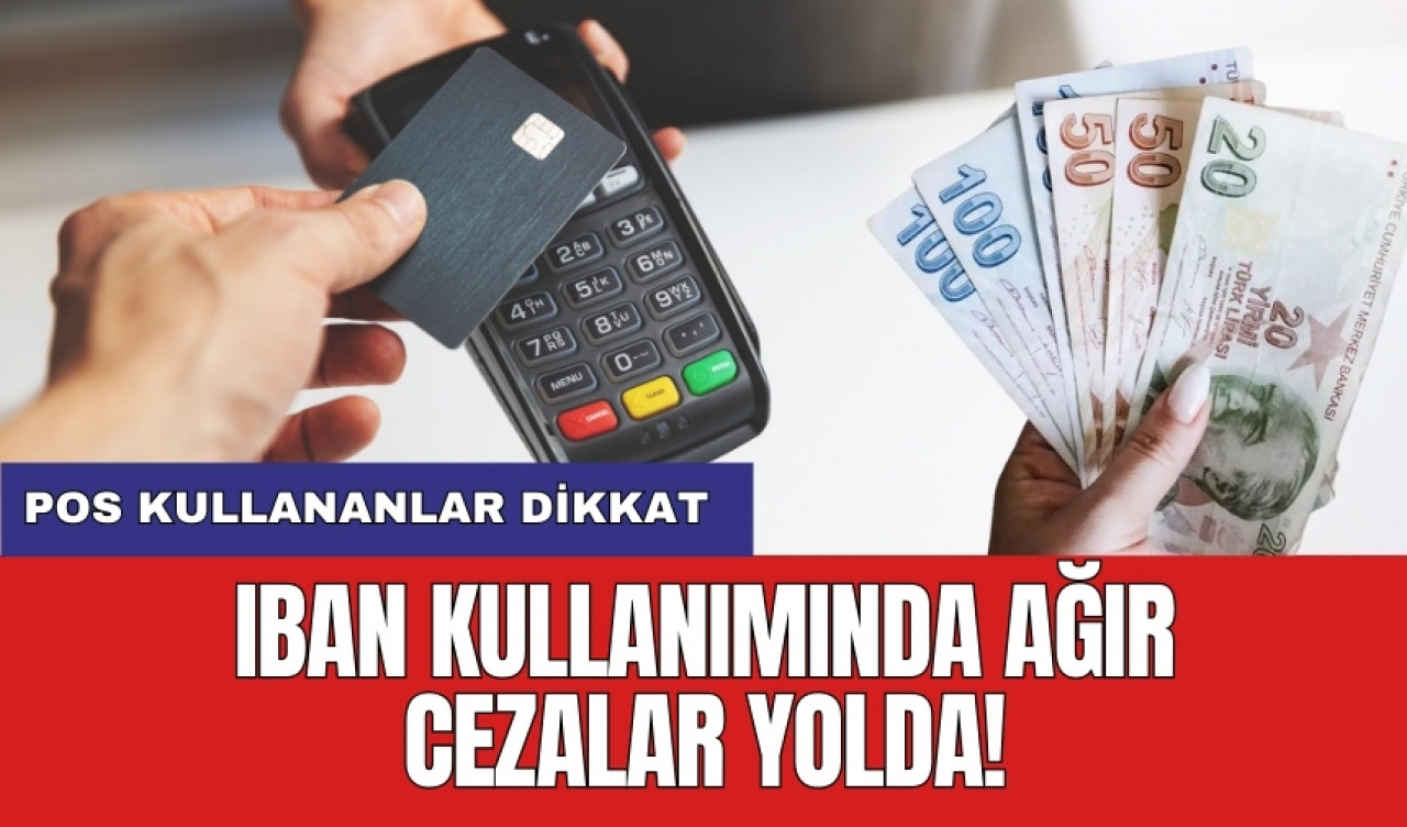 POS kullananlar dikkat: IBAN kullanımında ağır cezalar yolda!