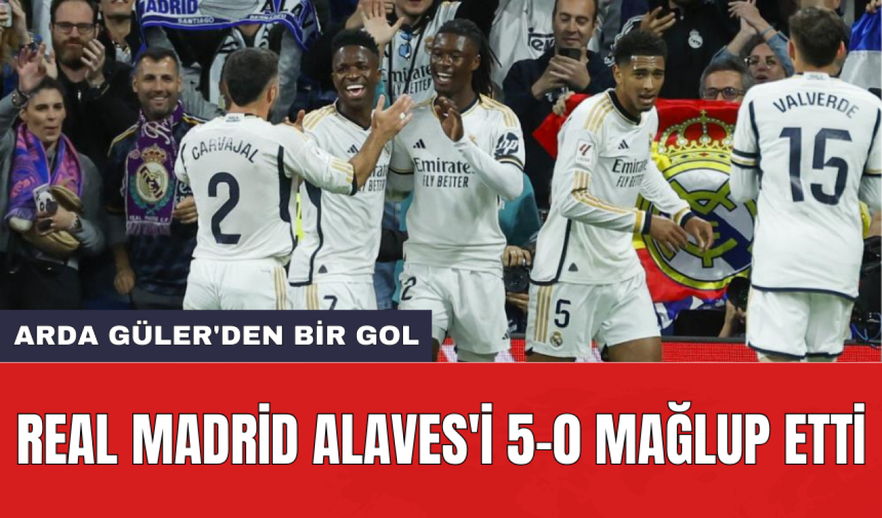 Real Madrid Alaves'i 5-0 mağlup etti