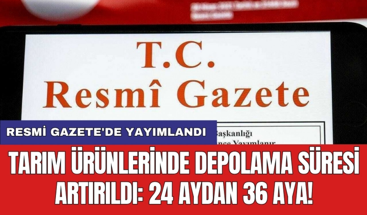 Resmi Gazete'de Yayımlandı: Tarım ürünlerinde depolama süresi artırıldı: 24 aydan 36 aya!