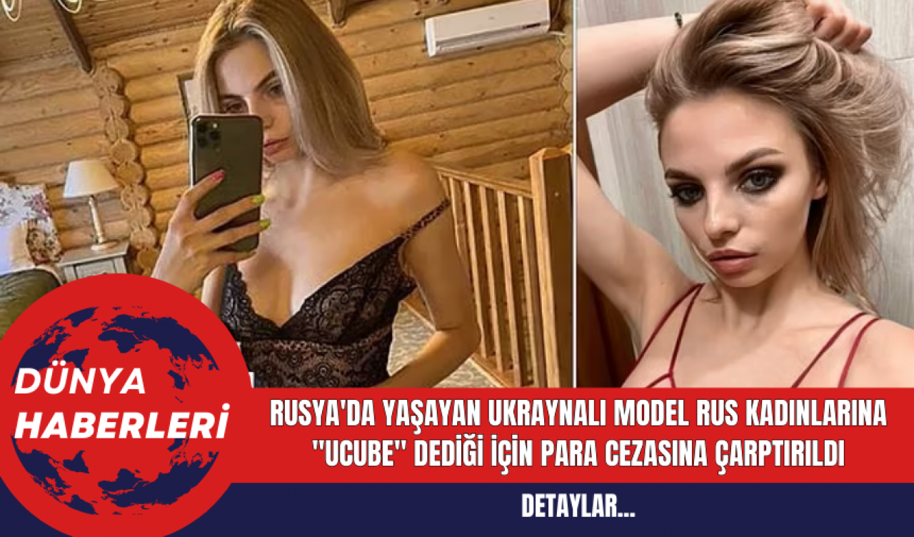 Rusya'da Yaşayan Ukraynalı Model Rus Kadınlarına Ucube Dediği İçin Para Cezasına Çarptırıldı