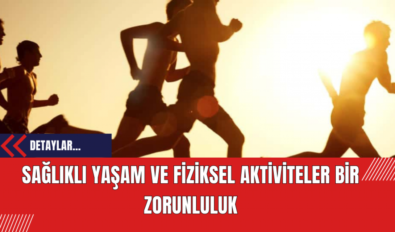 Sağlıklı Yaşam ve Fiziksel Aktiviteler: Bir Zorunluluk